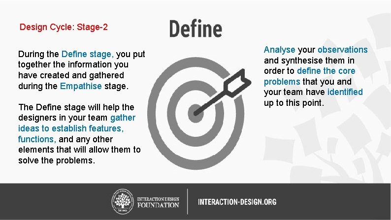 Design Cycle: Stage-2 During the Define stage, you put together the information you have