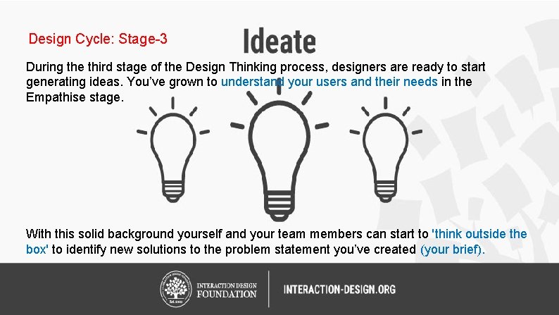 Design Cycle: Stage-3 During the third stage of the Design Thinking process, designers are