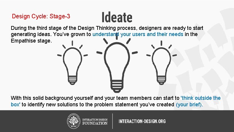 Design Cycle: Stage-3 During the third stage of the Design Thinking process, designers are