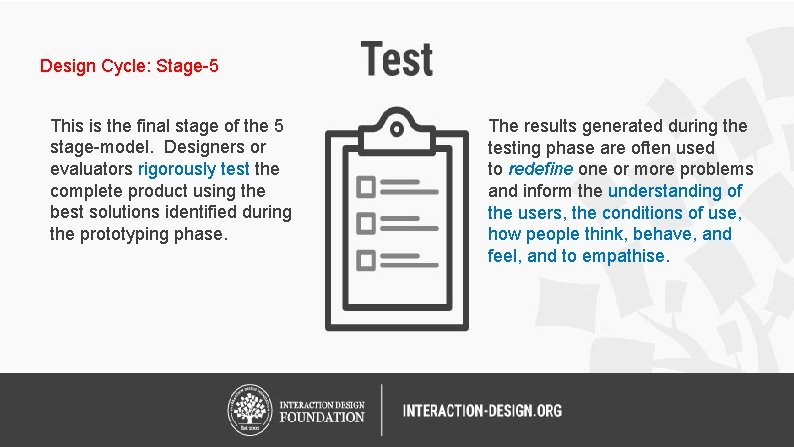 Design Cycle: Stage-5 This is the final stage of the 5 stage-model. Designers or
