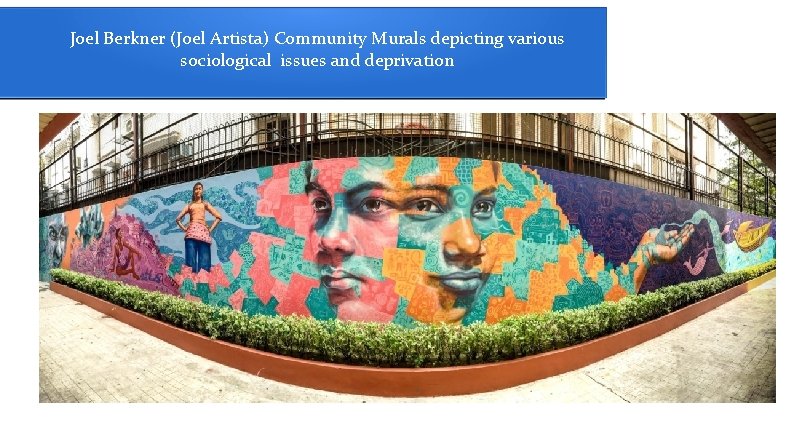 Joel Berkner (Joel Artista) Community Murals depicting various sociological issues and deprivation 