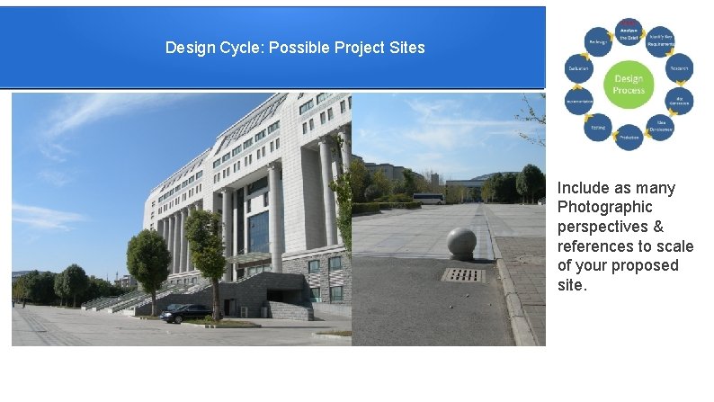 Design Cycle: Possible Project Sites Include as many Photographic perspectives & references to scale