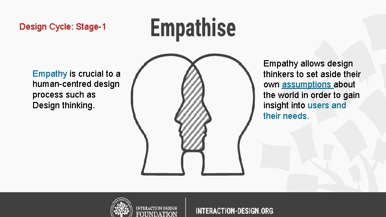 Design Cycle: Stage-1 Empathy is crucial to a human-centred design process such as Design