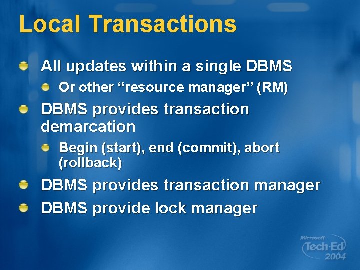 Local Transactions All updates within a single DBMS Or other “resource manager” (RM) DBMS
