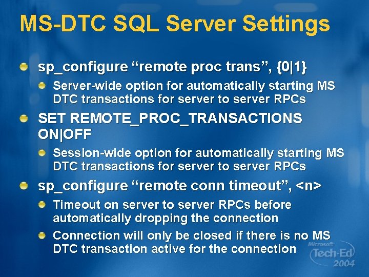 MS-DTC SQL Server Settings sp_configure “remote proc trans”, {0|1} Server-wide option for automatically starting