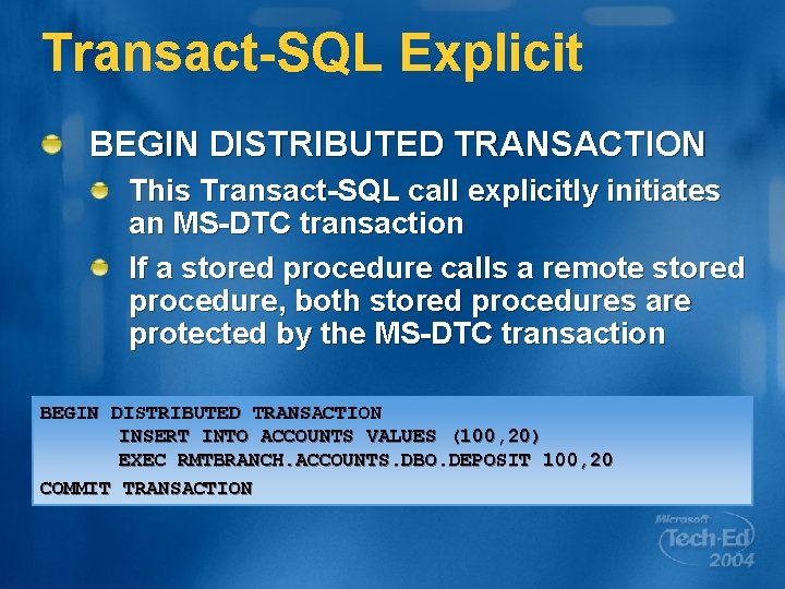 Transact-SQL Explicit BEGIN DISTRIBUTED TRANSACTION This Transact-SQL call explicitly initiates an MS-DTC transaction If