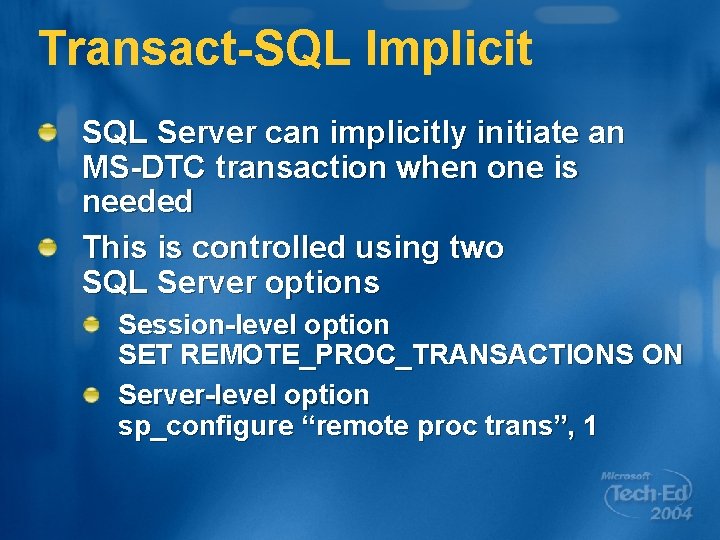 Transact-SQL Implicit SQL Server can implicitly initiate an MS-DTC transaction when one is needed