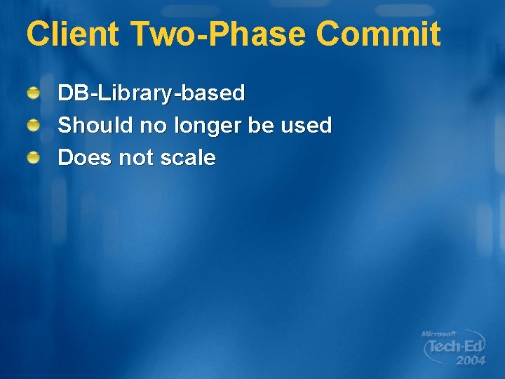 Client Two-Phase Commit DB-Library-based Should no longer be used Does not scale 