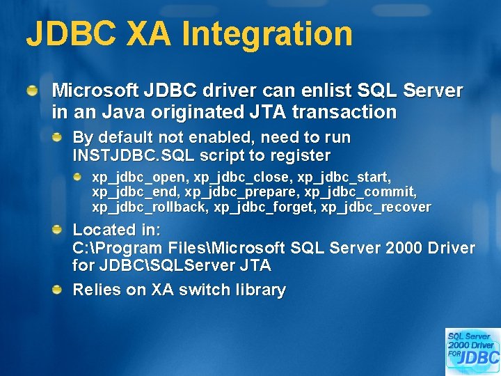 JDBC XA Integration Microsoft JDBC driver can enlist SQL Server in an Java originated