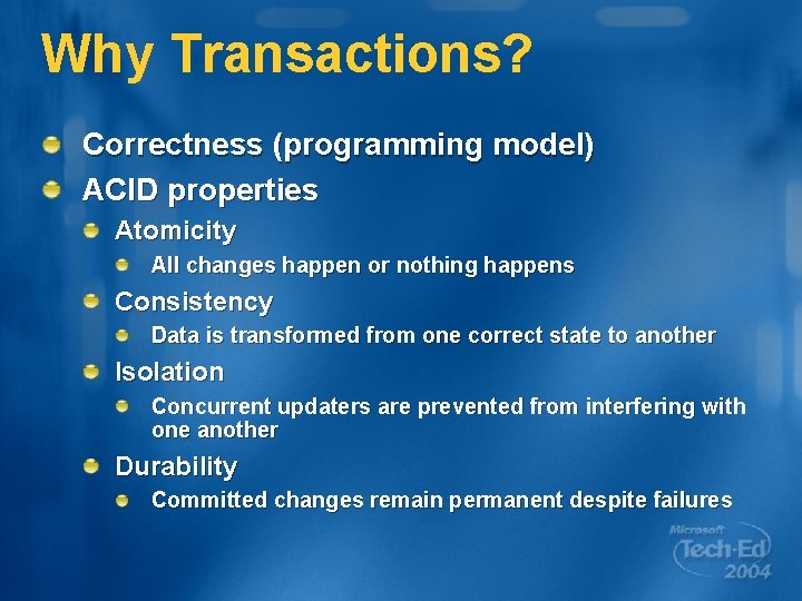 Why Transactions? Correctness (programming model) ACID properties Atomicity All changes happen or nothing happens