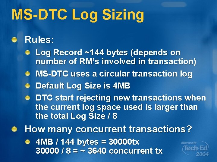 MS-DTC Log Sizing Rules: Log Record ~144 bytes (depends on number of RM’s involved