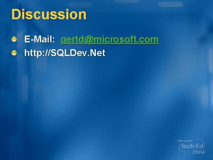 Discussion E-Mail: gertd@microsoft. com http: //SQLDev. Net 