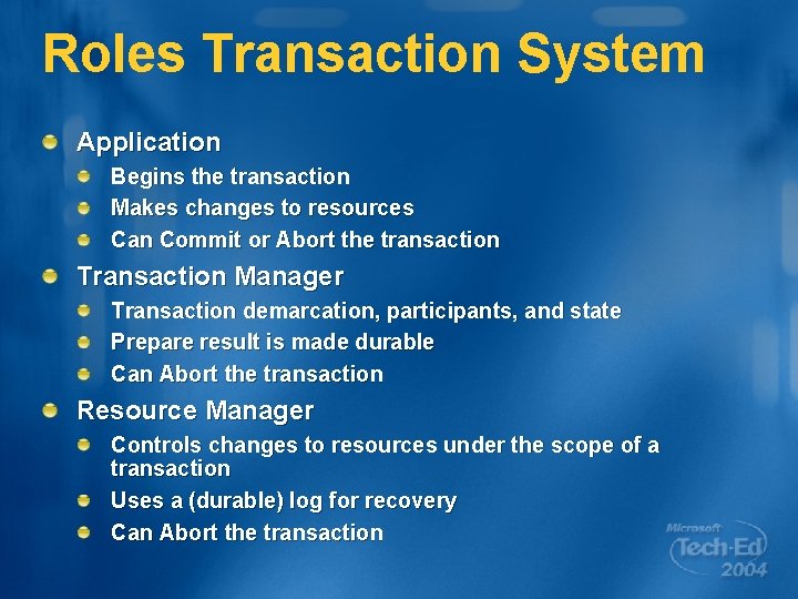 Roles Transaction System Application Begins the transaction Makes changes to resources Can Commit or