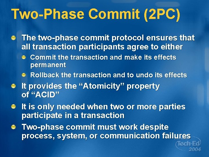 Two-Phase Commit (2 PC) The two-phase commit protocol ensures that all transaction participants agree
