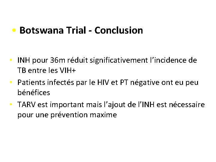 • Botswana Trial - Conclusion • INH pour 36 m réduit significativement l’incidence