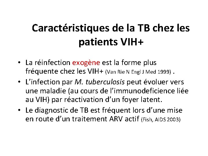 Caractéristiques de la TB chez les patients VIH+ • La réinfection exogène est la