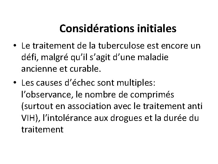 Considérations initiales • Le traitement de la tuberculose est encore un défi, malgré qu’il