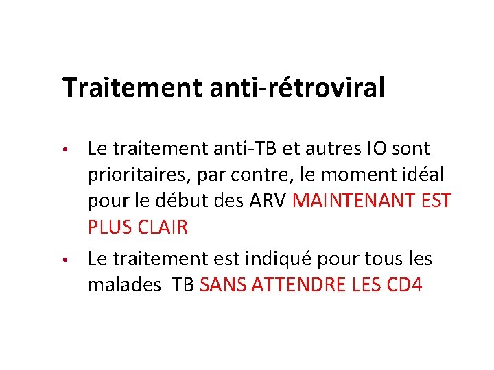 Traitement anti-rétroviral • • Le traitement anti-TB et autres IO sont prioritaires, par contre,