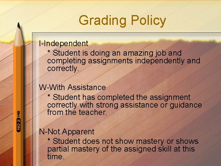 Grading Policy I-Independent * Student is doing an amazing job and completing assignments independently