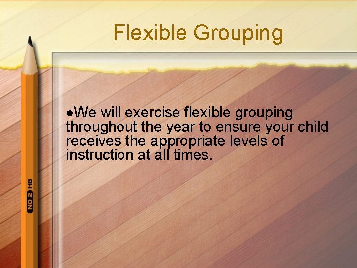 Flexible Grouping l. We will exercise flexible grouping throughout the year to ensure your