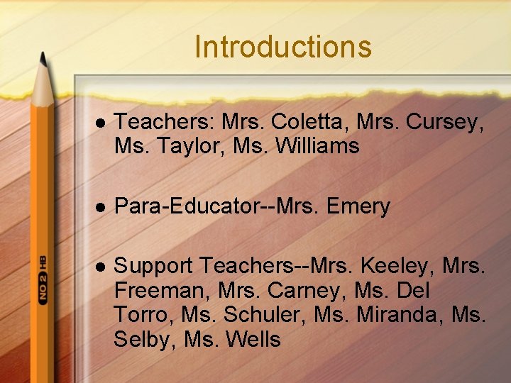 Introductions l Teachers: Mrs. Coletta, Mrs. Cursey, Ms. Taylor, Ms. Williams l Para-Educator--Mrs. Emery
