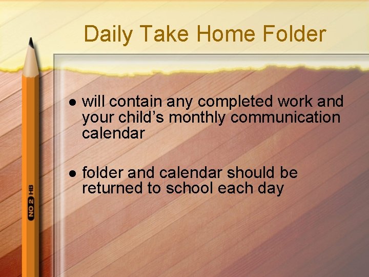 Daily Take Home Folder l will contain any completed work and your child’s monthly