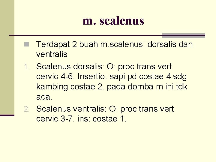 m. scalenus n Terdapat 2 buah m. scalenus: dorsalis dan ventralis 1. Scalenus dorsalis:
