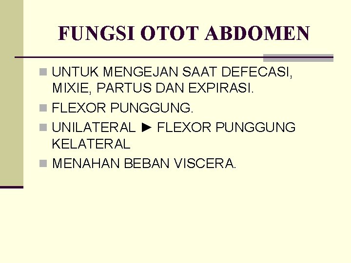 FUNGSI OTOT ABDOMEN n UNTUK MENGEJAN SAAT DEFECASI, MIXIE, PARTUS DAN EXPIRASI. n FLEXOR