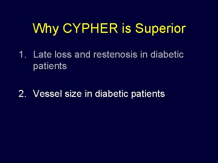 Why CYPHER is Superior 1. Late loss and restenosis in diabetic patients 2. Vessel