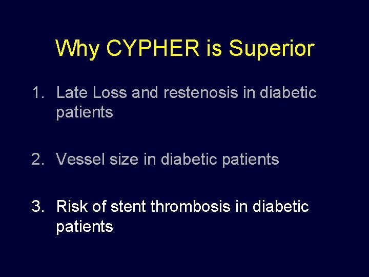 Why CYPHER is Superior 1. Late Loss and restenosis in diabetic patients 2. Vessel