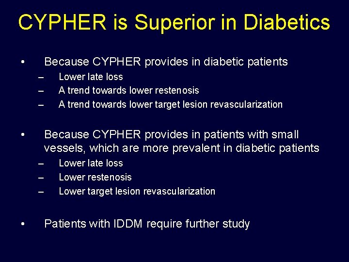 CYPHER is Superior in Diabetics • Because CYPHER provides in diabetic patients – –