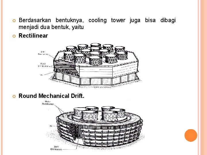  Berdasarkan bentuknya, cooling tower juga bisa dibagi menjadi dua bentuk, yaitu Rectilinear Round