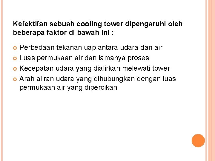 Kefektifan sebuah cooling tower dipengaruhi oleh beberapa faktor di bawah ini : Perbedaan tekanan