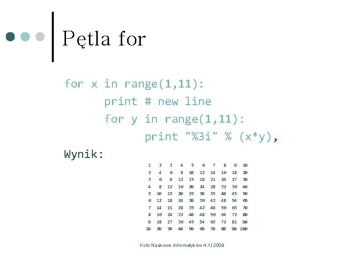 Pętla for x in range(1, 11): print # new line for y in range(1, Pętla for x in range(1, 11): print # new line for y in range(1,