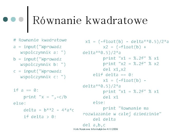 Równanie kwadratowe # Rownanie kwadratowe a = input("Wprowadz wspolczynnik a: ") b = input("Wprowadz Równanie kwadratowe # Rownanie kwadratowe a = input("Wprowadz wspolczynnik a: ") b = input("Wprowadz