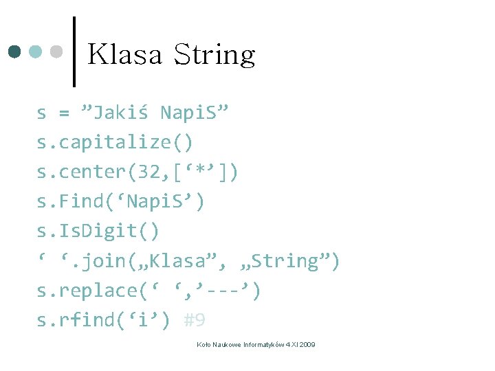 Klasa String s = ”Jakiś Napi. S” s. capitalize() s. center(32, [‘*’]) s. Find(‘Napi.