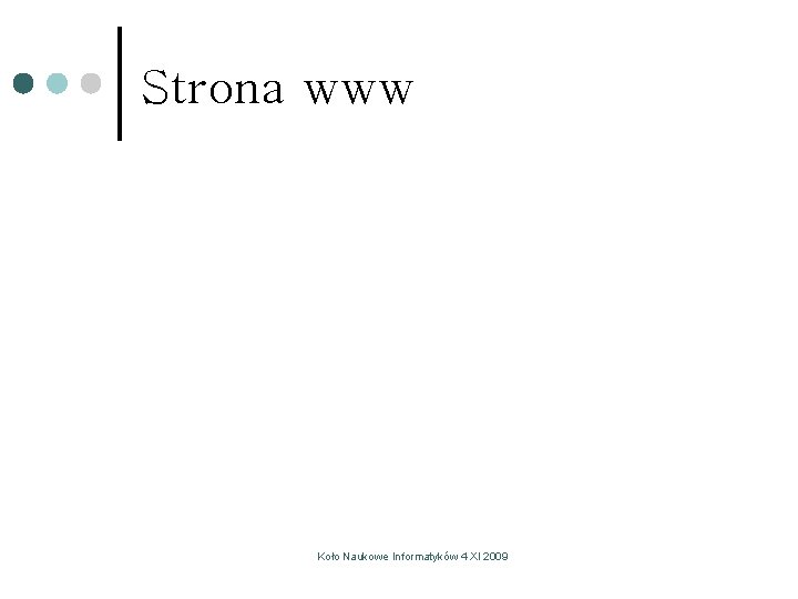 Strona www Koło Naukowe Informatyków 4 XI 2009 Strona www Koło Naukowe Informatyków 4 XI 2009