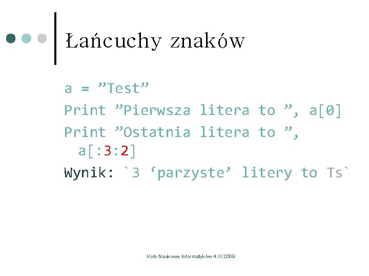 Łańcuchy znaków a = ”Test” Print ”Pierwsza litera to ”, a[0] Print ”Ostatnia litera