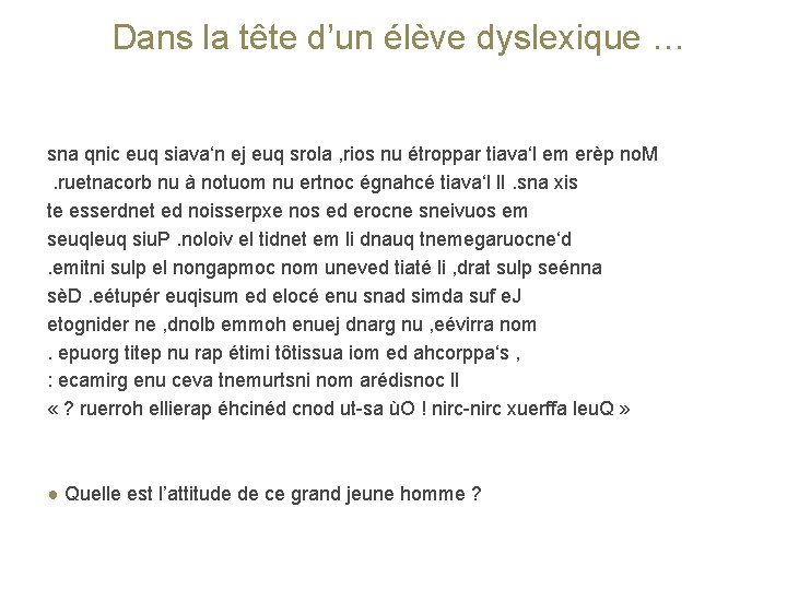 Dans la tête d’un élève dyslexique … sna qnic euq siava‘n ej euq srola