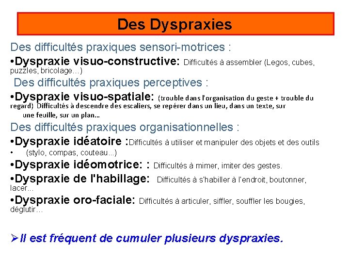Des Dyspraxies Des difficultés praxiques sensori-motrices : • Dyspraxie visuo-constructive: Difficultés à assembler (Legos,