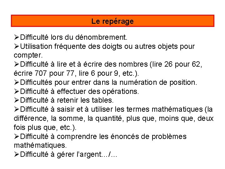 Le repérage ØDifficulté lors du dénombrement. ØUtilisation fréquente des doigts ou autres objets pour