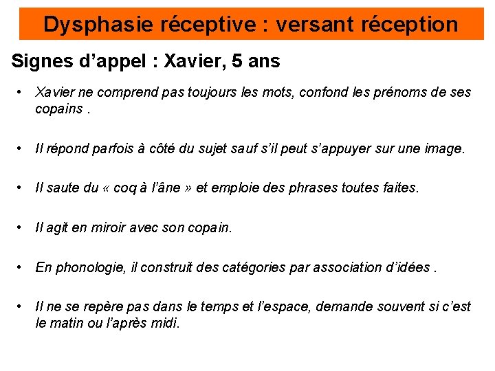 Dysphasie réceptive : versant réception Signes d’appel : Xavier, 5 ans • Xavier ne