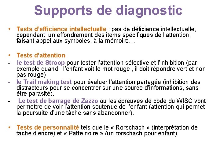 Supports de diagnostic • Tests d’efficience intellectuelle : pas de déficience intellectuelle, cependant un