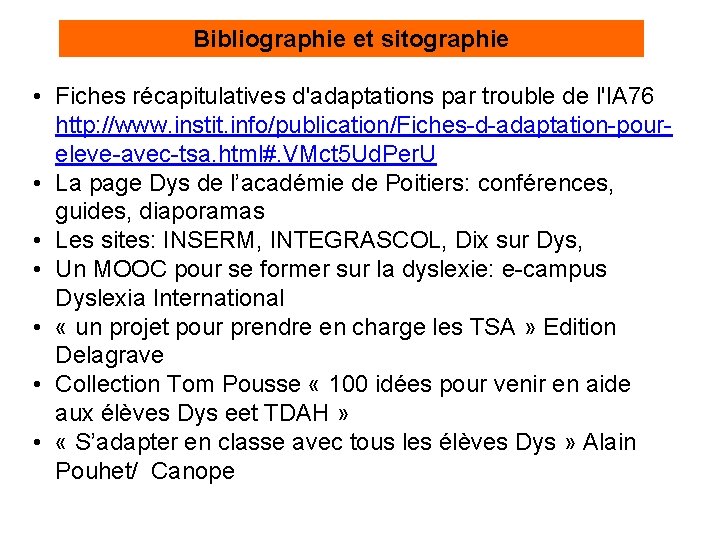 Bibliographie et sitographie • Fiches récapitulatives d'adaptations par trouble de l'IA 76 http: //www.
