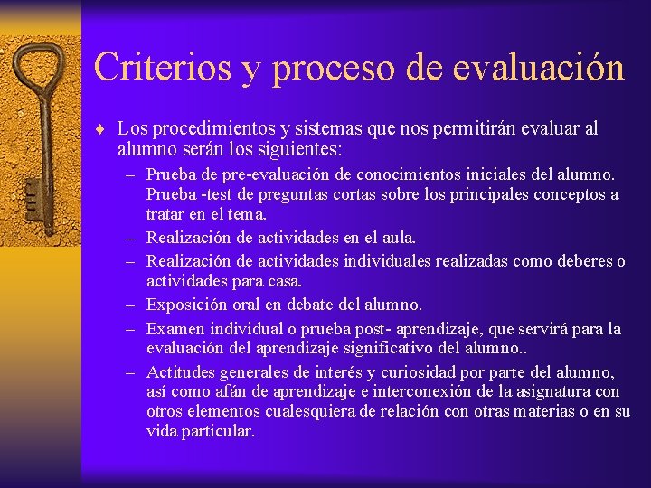 Criterios y proceso de evaluación ¨ Los procedimientos y sistemas que nos permitirán evaluar
