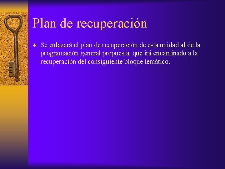 Plan de recuperación ¨ Se enlazará el plan de recuperación de esta unidad al