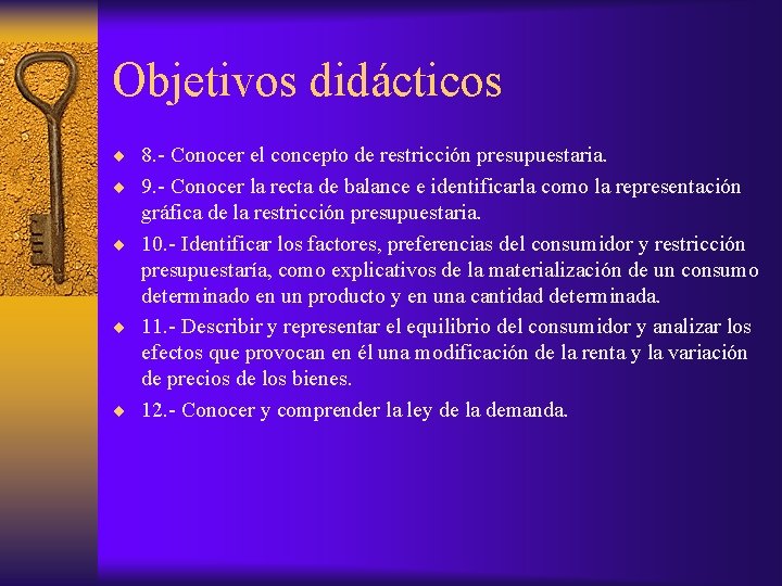 Objetivos didácticos ¨ 8. - Conocer el concepto de restricción presupuestaria. ¨ 9. -