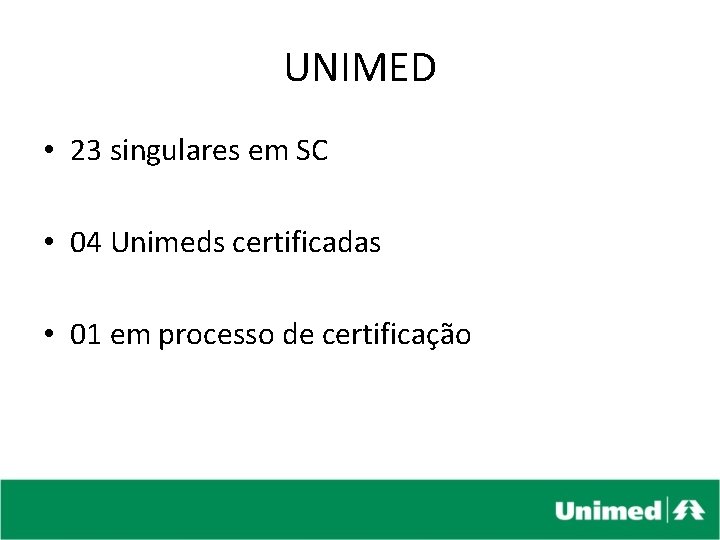 UNIMED • 23 singulares em SC • 04 Unimeds certificadas • 01 em processo