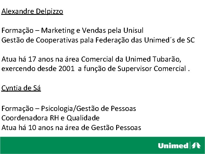  Alexandre Delpizzo Formação – Marketing e Vendas pela Unisul Gestão de Cooperativas pala