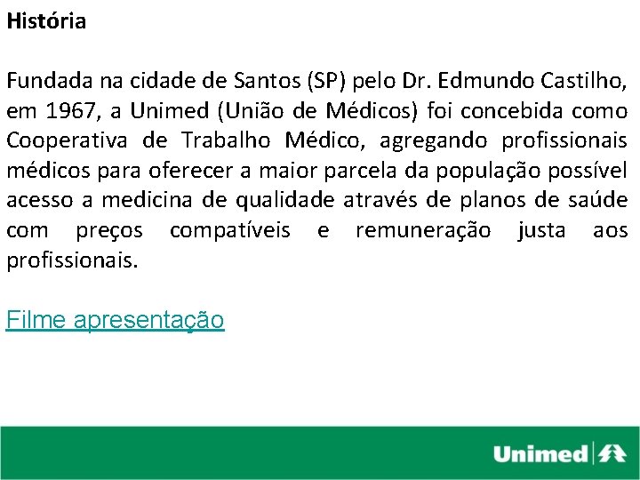 História Fundada na cidade de Santos (SP) pelo Dr. Edmundo Castilho, em 1967, a